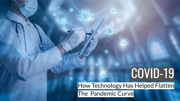 How Technology Has Helped Flatten The Covid-19 Pandemic Curve